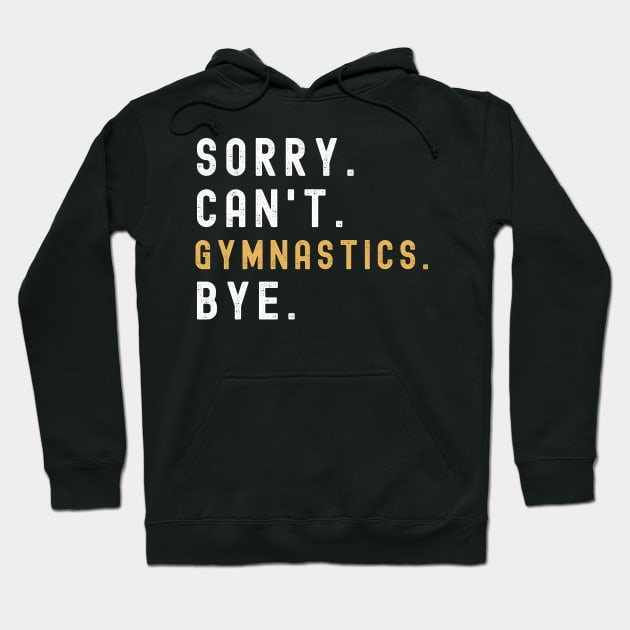 Sorry Can't Gymnastics Bye Gymnastic Life Funny Gymnastic Gift Gymnastic Hoodie by Emouran